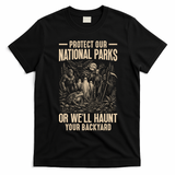 Protect Our National Parks Or We Will Haunt Your Backyard T-Shirt - Black