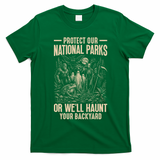 Protect Our National Parks Or We Will Haunt Your Backyard T-Shirt - Irish Green