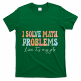 Problem Solver Math Mathematics Back To School Math Teacher T-Shirt - Green