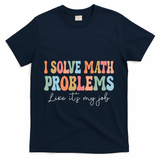 Problem Solver Math Mathematics Back To School Math Teacher T-Shirt - Navy