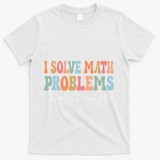 Problem Solver Math Mathematics Back To School Math Teacher T-Shirt - White