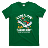 Radicalized By Basic Decency Armed With Kindness  T-Shirt - Irish Green