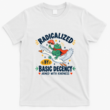 Radicalized By Basic Decency Armed With Kindness  T-Shirt - White