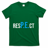 Respect Pe Physical Education Teacher Back To School T-Shirt - Green