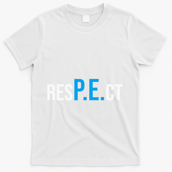 Respect Pe Physical Education Teacher Back To School T-Shirt - White