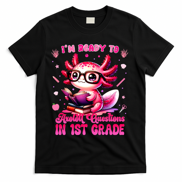 Ready To 1st Grade Axolotl Question First Day Of School T-Shirt - Black