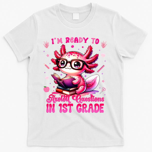 Ready To 1st Grade Axolotl Question First Day Of School T-Shirt - White