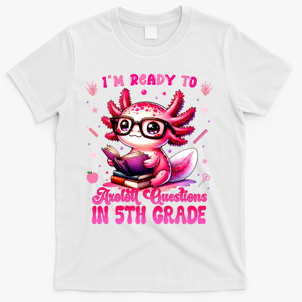 Ready To 5th Grade Axolotl Question First Day Of School T-Shirt - White
