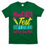 Rock The Test Dont Stress Just Do Your Best Testing Day T-Shirt - Green