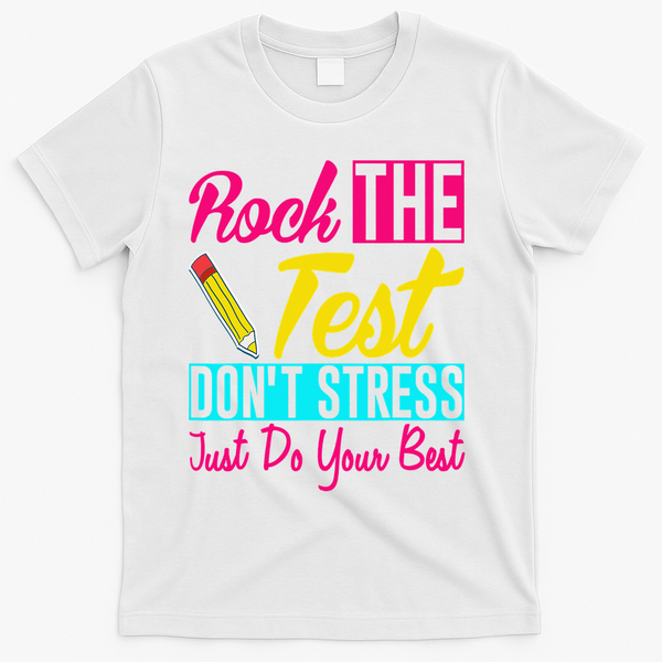 Rock The Test Dont Stress Just Do Your Best Testing Day T-Shirt - White