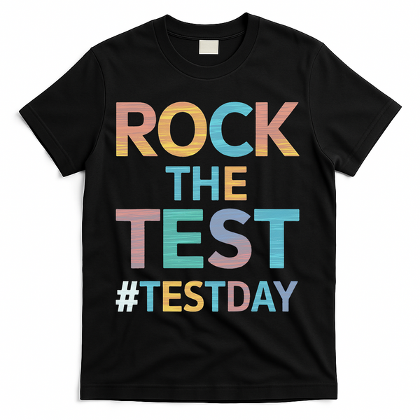 Rock The Test Exam Day Look For Motivated Students Teachers T-Shirt - Black