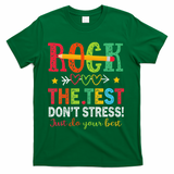 Rock The Test Dont Stress Just Do Your Best Teacher Testing T-Shirt - Green