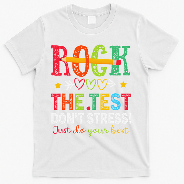 Rock The Test Dont Stress Just Do Your Best Teacher Testing T-Shirt - White