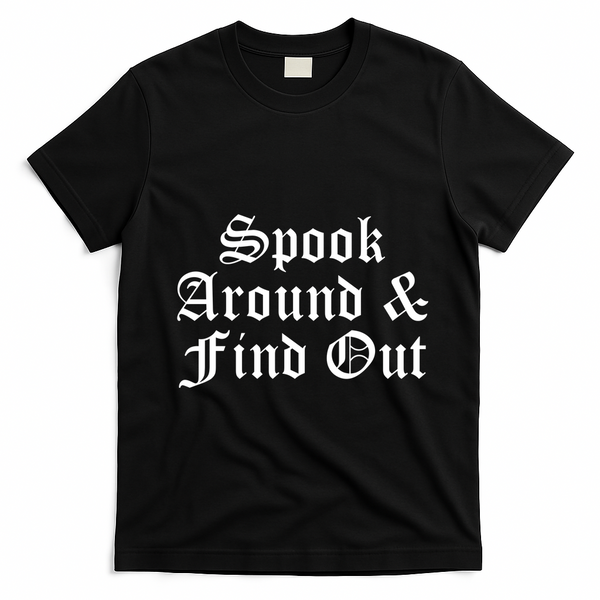Spook Around And Find Out Funny Halloween T-Shirt - Black