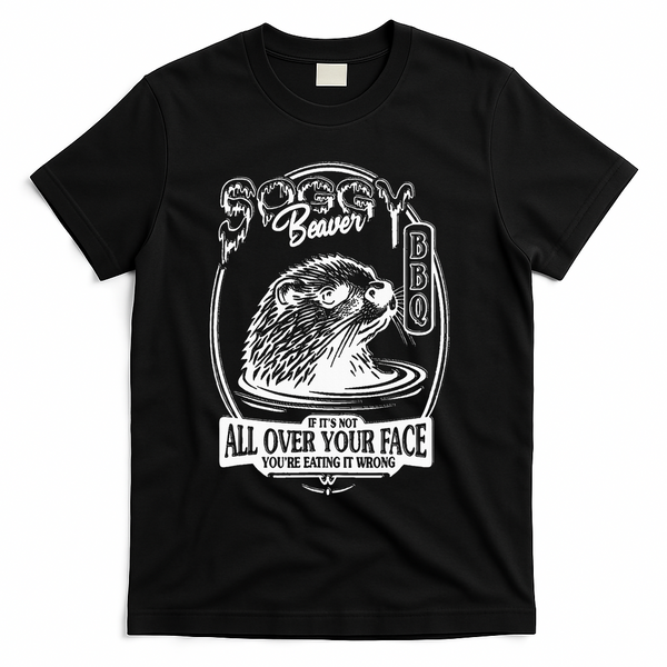 Soggy Beaver Bbq If ItS Not All Over Your Face Funny Beaver T-Shirt - Black