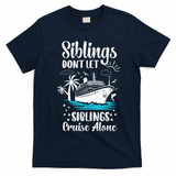 Siblings Don’t Let Siblings Cruise Alone Funny T-Shirt - Navy Blue