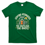 Staying Hydrated To Outlive The Idiots T-Shirt - Irish Green