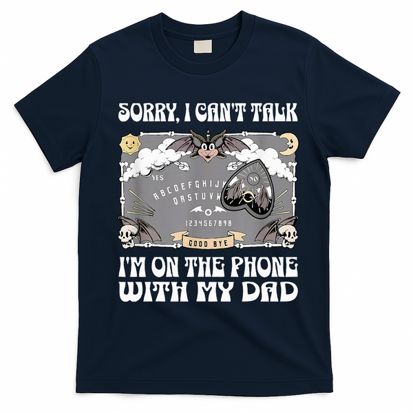 Sorry I CanT Talk IM On The Phone With My Dad Ouija Board T-Shirt - Navy Blue