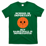 School Is Important But Basketball Is Importanter T-Shirt - Green