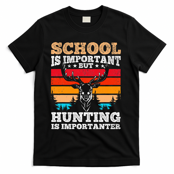 School Is Important But Hunting Is Importanter Hunting T-Shirt - Black