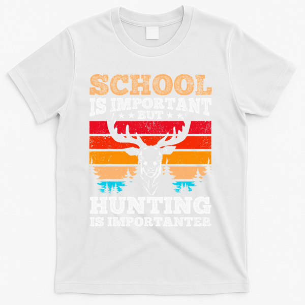 School Is Important But Hunting Is Importanter Hunting T-Shirt - White