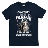 Sometime I Talk To Myself The We Both Laugh Funny Cat T-Shirt - Navy Blue