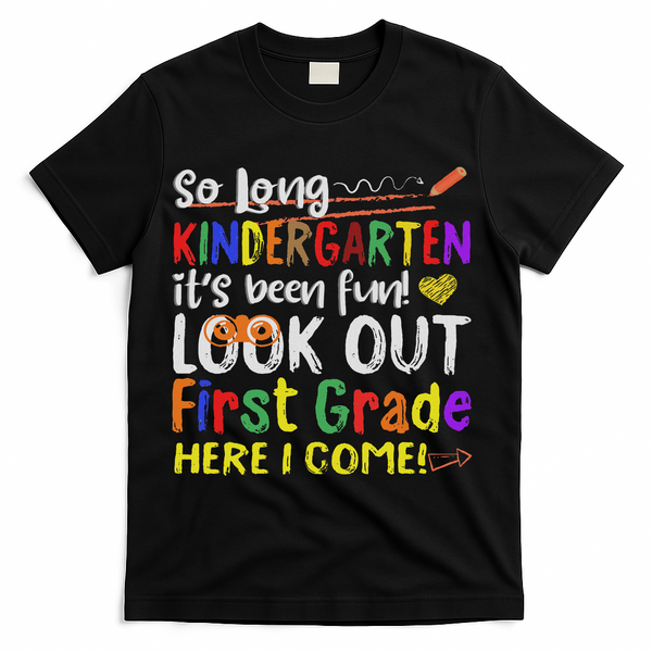 So Long Kindergarten Look Out 1st Grade Here I Come T-Shirt - Black