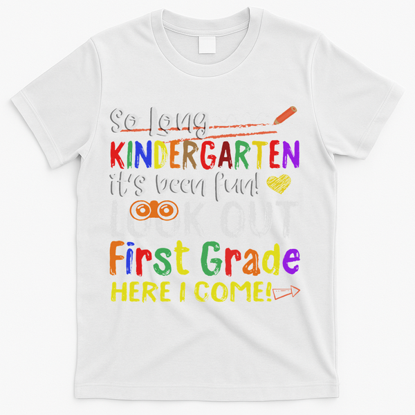 So Long Kindergarten Look Out 1st Grade Here I Come T-Shirt - White