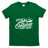 Still Lake Ontario To Me T-Shirt - Irish Green