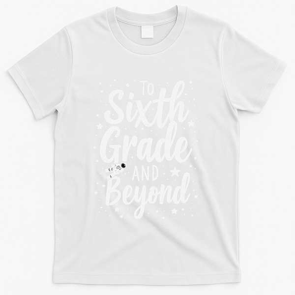 To 6th Grade And Beyond Astronaut Space Lover Back To School T-Shirt - White