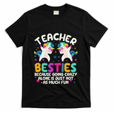 Teacher Besties Because Going Crazy Alone Back To School T-Shirt - Black