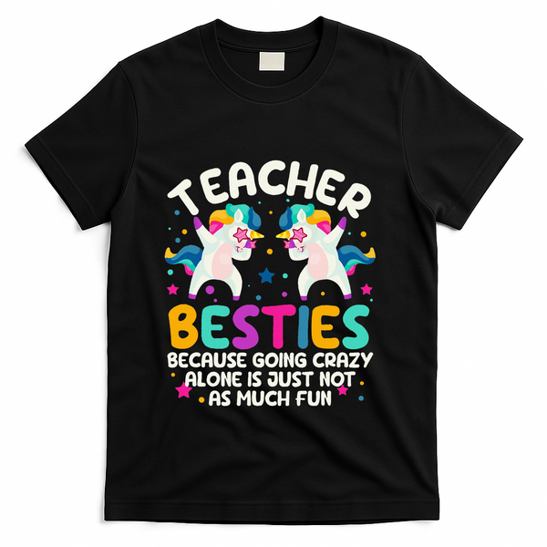 Teacher Besties Because Going Crazy Alone Back To School T-Shirt - Black