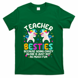 Teacher Besties Because Going Crazy Alone Back To School T-Shirt - Green