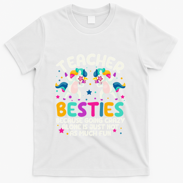 Teacher Besties Because Going Crazy Alone Back To School T-Shirt - White