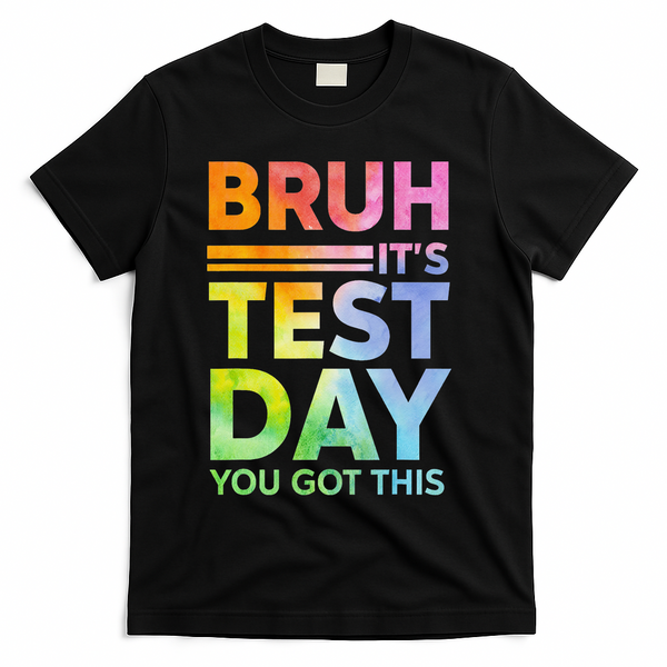 Testing Day Bruh Its Test Day You Got This Teacher Student T-Shirt - Black