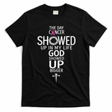 The Day Cancer Showed Up In My Life God Showed Up T-Shirt - Black
