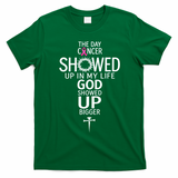 The Day Cancer Showed Up In My Life God Showed Up T-Shirt - Irish Green
