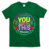 Test Day Rock The Test Teacher Testing Day You Got This T-Shirt - Green