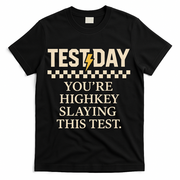 Test Day Youre Highkey Slaying This Test Teacher T-Shirt - Black