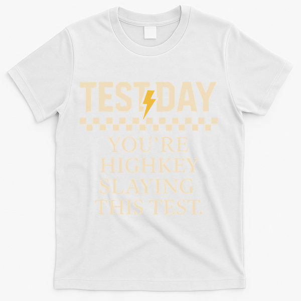Test Day Youre Highkey Slaying This Test Teacher T-Shirt - White