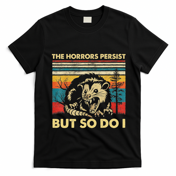 The Horrors Persist But So Do I Angry Opossum Possum T-Shirt - Black