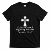 This Is How I Fight My Battles Christian Faith T-Shirt - Black