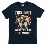 This Isn’t What We Had In Mind Founding Fathers Funny T-Shirt - Navy Blue