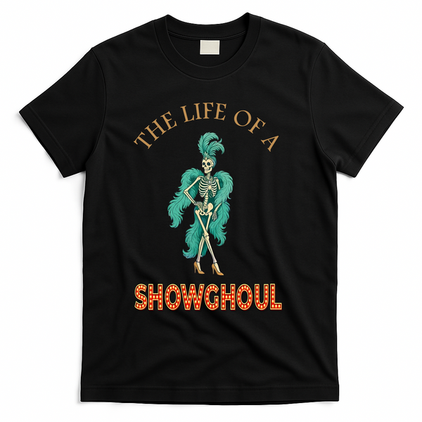The Life Of A Showghoul Halloween Showgirl Meme Goul T-Shirt - Black