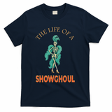 The Life Of A Showghoul Halloween Showgirl Meme Goul T-Shirt - Navy