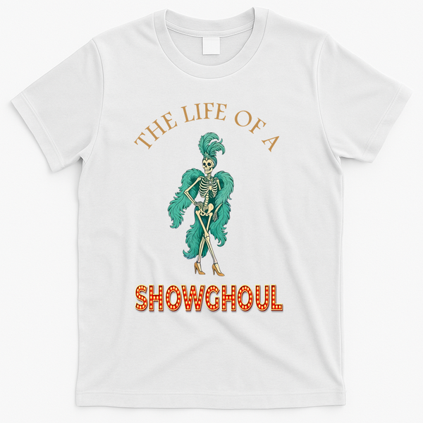 The Life Of A Showghoul Halloween Showgirl Meme Goul T-Shirt - White