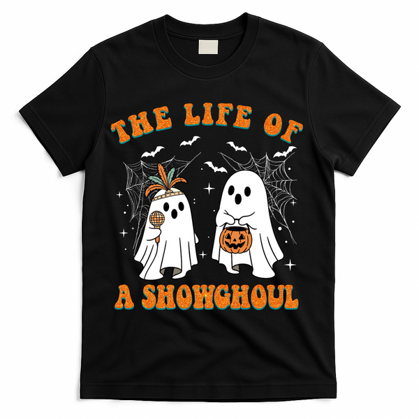 The Life Of A Showghoul Goul Show Girl Meme Halloween Show Ghosts T-Shirt - Black