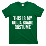 This My Ouija Board Costume Lazy Halloween Costume, Funny Halloween Costume T-Shirt - Green