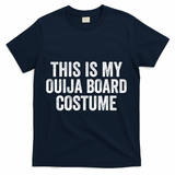 This My Ouija Board Costume Lazy Halloween Costume, Funny Halloween Costume T-Shirt - Navy