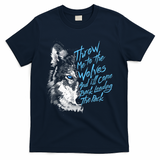 Throw Me To The Wolves And ILl Come Back Leading The Pack Funny Gift T-Shirt - Navy
